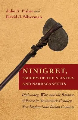 Ninigret, sciamano dei Niantici e dei Narragansett: Diplomazia, guerra e equilibrio di potere nel New England e nel Paese indiano del XVII secolo - Ninigret, Sachem of the Niantics and Narragansetts: Diplomacy, War, and the Balance of Power in Seventeenth-Century New England and Indian Country