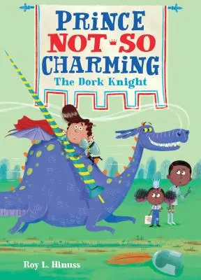 Il principe non azzurro: Il cavaliere imbranato - Prince Not-So Charming: The Dork Knight