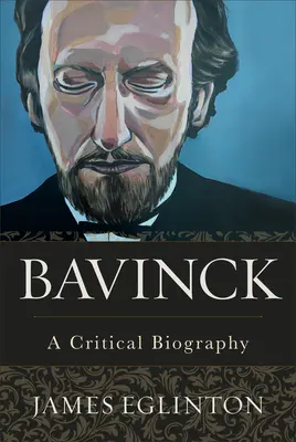 Bavinck: Una biografia critica - Bavinck: A Critical Biography