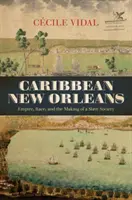 New Orleans caraibica: Impero, razza e creazione di una società schiavista - Caribbean New Orleans: Empire, Race, and the Making of a Slave Society