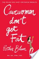 Le cavernicole non ingrassano: La dieta Paleo Chic per risultati rapidi - Cavewomen Don't Get Fat: The Paleo Chic Diet for Rapid Results