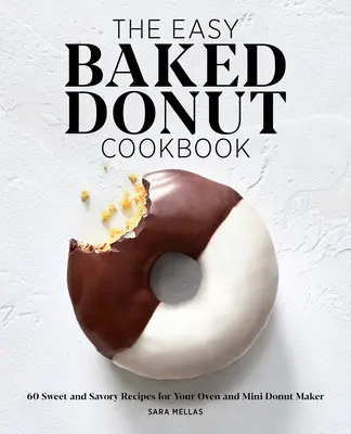 Il libro di cucina delle ciambelle al forno: 60 ricette dolci e salate per il vostro forno e la vostra mini ciambellatrice - The Easy Baked Donut Cookbook: 60 Sweet and Savory Recipes for Your Oven and Mini Donut Maker