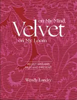 Velluto nella mia mente, velluto sul mio telaio: Tessitura di velluto del passato e del presente - Velvet on My Mind, Velvet on My Loom: Velvet Weaving Past & Present
