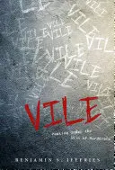 Vile: Sbirciare sotto la pelle degli assassini: Sbirciare sotto la pelle degli assassini - Vile: Peeking Under the Skin of Murderers: Peeking Under the Skin of Murderers