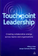 Leadership di prossimità: Creare energia collaborativa tra team e organizzazioni - Touchpoint Leadership: Creating Collaborative Energy Across Teams and Organizations