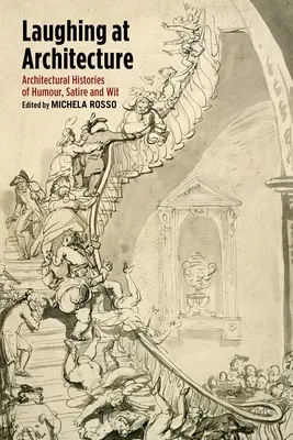 Ridere dell'architettura: Storie di architettura tra umorismo, satira e arguzia - Laughing at Architecture: Architectural Histories of Humour, Satire and Wit