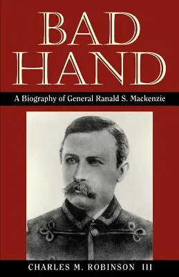 Bad Hand: Una biografia del generale Ranald S. MacKenzie - Bad Hand: A Biography of General Ranald S. MacKenzie