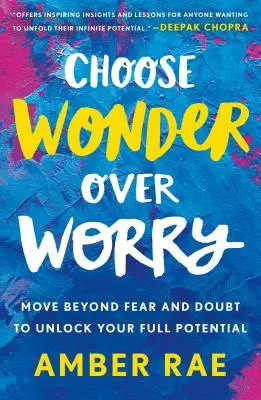 Scegliete la meraviglia al posto della preoccupazione: andate oltre la paura e il dubbio per liberare il vostro pieno potenziale - Choose Wonder Over Worry: Move Beyond Fear and Doubt to Unlock Your Full Potential