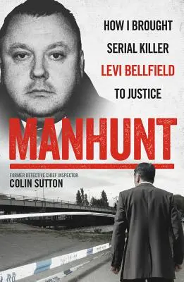 Caccia all'uomo: Come ho portato alla giustizia il serial killer Levi Bellfield - Manhunt: How I Brought Serial Killer Levi Bellfield to Justice