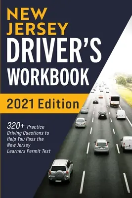 Libro di lavoro per autisti del New Jersey: 320+ domande pratiche di guida per superare l'esame della patente di guida del New Jersey - New Jersey Driver's Workbook: 320+ Practice Driving Questions to Help You Pass the New Jersey Learner's Permit Test