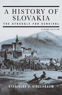 Storia della Slovacchia: La lotta per la sopravvivenza: La lotta per la sopravvivenza - A History of Slovakia: The Struggle for Survival: The Struggle for Survival