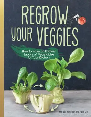 Ricrescere le verdure: Coltivare ortaggi da radici, talee e scarti - Regrow Your Veggies: Growing Vegetables from Roots, Cuttings, and Scraps