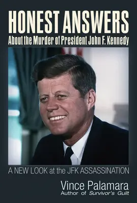Risposte oneste sull'assassinio del Presidente John F. Kennedy: Un nuovo sguardo sull'assassinio di JFK - Honest Answers about the Murder of President John F. Kennedy: A New Look at the JFK Assassination