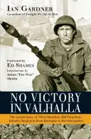 Nessuna vittoria nel Valhalla: La storia non raccontata del Terzo Battaglione 506 Reggimento di Fanteria Paracadutisti da Bastogne a Berchtesgaden - No Victory in Valhalla: The Untold Story of Third Battalion 506 Parachute Infantry Regiment from Bastogne to Berchtesgaden