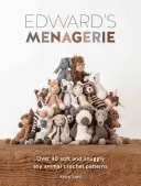 Il serraglio di Edward: Oltre 40 schemi all'uncinetto di animali giocattolo morbidi e coccolosi - Edward's Menagerie: Over 40 Soft and Snuggly Toy Animal Crochet Patterns