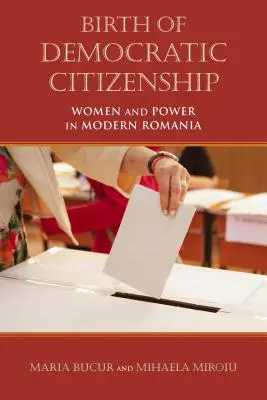 La nascita della cittadinanza democratica: Donne e potere nella Romania moderna - Birth of Democratic Citizenship: Women and Power in Modern Romania