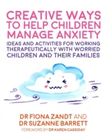 Modi creativi per aiutare i bambini a gestire l'ansia: Idee e attività per lavorare in modo terapeutico con i bambini preoccupati e le loro famiglie - Creative Ways to Help Children Manage Anxiety: Ideas and Activities for Working Therapeutically with Worried Children and Their Families