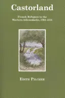 Castorland: Rifugiati francesi negli Adirondack occidentali, 1793-1814 - Castorland: French Refugees in the Western Adirondacks, 1793-1814