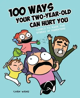 100 modi in cui il tuo bambino di due anni può farti male: Fumetti per alleviare lo stress della genitorialità - 100 Ways Your Two-Year-Old Can Hurt You: Comics to Ease the Stress of Parenting