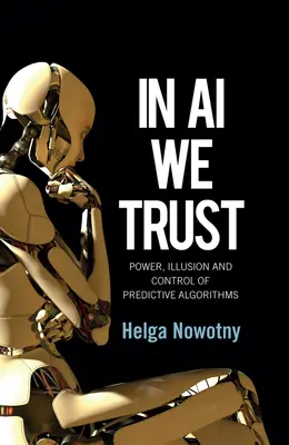 In AI We Trust: Potere, illusione e controllo degli algoritmi predittivi - In AI We Trust: Power, Illusion and Control of Predictive Algorithms