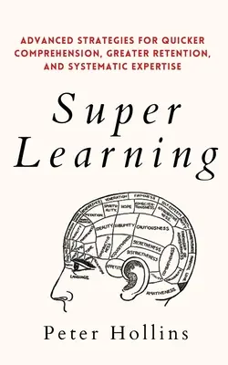 Superapprendimento: Strategie avanzate per una comprensione più rapida, una maggiore ritenzione e una competenza sistematica - Super Learning: Advanced Strategies for Quicker Comprehension, Greater Retention, and Systematic Expertise