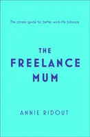 Mamma freelance - Guida alle carriere flessibili per un migliore equilibrio tra lavoro e vita privata - Freelance Mum - A Flexible Career Guide for Better Work-Life Balance