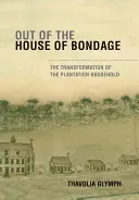 Fuori dalla casa della schiavitù: la trasformazione della casa della piantagione - Out of the House of Bondage: The Transformation of the Plantation Household