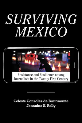 Sopravvivere al Messico: Resistenza e resilienza dei giornalisti nel XXI secolo - Surviving Mexico: Resistance and Resilience Among Journalists in the Twenty-First Century