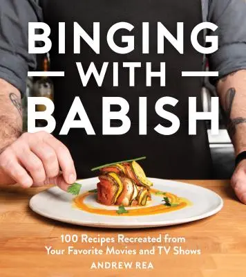 Abbuffarsi con Babish: 100 ricette ricreate dai vostri film e telefilm preferiti - Binging with Babish: 100 Recipes Recreated from Your Favorite Movies and TV Shows