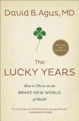 Gli anni fortunati: Come prosperare nel nuovo e coraggioso mondo della salute - The Lucky Years: How to Thrive in the Brave New World of Health