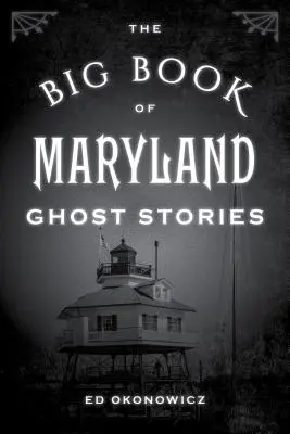 Il grande libro delle storie di fantasmi del Maryland - The Big Book of Maryland Ghost Stories