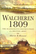 Walcheren 1809: la scandalosa distruzione di un esercito britannico - Walcheren 1809: Scandalous Destruction of a British Army
