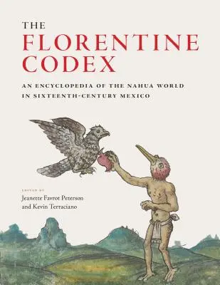 Il Codice Fiorentino: Enciclopedia del mondo nahua nel Messico del XVI secolo - The Florentine Codex: An Encyclopedia of the Nahua World in Sixteenth-Century Mexico