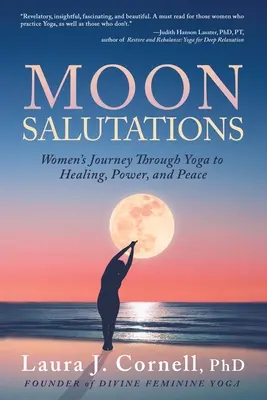 Saluti alla luna: Il viaggio delle donne attraverso lo yoga verso la guarigione, il potere e la pace - Moon Salutations: Women's Journey Through Yoga to Healing, Power, and Peace