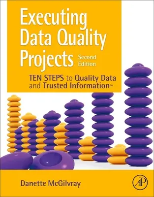 Esecuzione di progetti di qualità dei dati: Dieci passi verso dati di qualità e informazioni affidabili (Tm) - Executing Data Quality Projects: Ten Steps to Quality Data and Trusted Information (Tm)