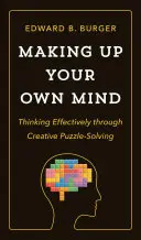 Inventare la propria mente: Pensare in modo efficace attraverso la risoluzione creativa di enigmi - Making Up Your Own Mind: Thinking Effectively Through Creative Puzzle-Solving