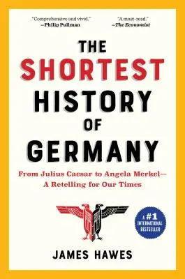 La storia più breve della Germania: Da Giulio Cesare ad Angela Merkel: una narrazione per i nostri tempi - The Shortest History of Germany: From Julius Caesar to Angela Merkel--A Retelling for Our Times