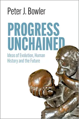 Il progresso incatenato: Idee di evoluzione, storia umana e futuro - Progress Unchained: Ideas of Evolution, Human History and the Future