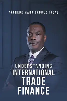 Capire la finanza del commercio internazionale (Badmus (Fca) Akorede Mark) - Understanding International Trade Finance (Badmus (Fca) Akorede Mark)