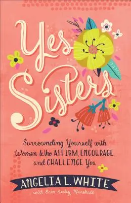 Sorelle del sì: Circondati di donne che ti affermano, ti incoraggiano e ti sfidano - Yes Sisters: Surrounding Yourself with Women Who Affirm, Encourage, and Challenge You