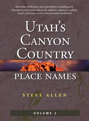 Nomi di luoghi del Canyon Country dello Utah, Vol. 2 - Utah's Canyon Country Place Names, Vol. 2