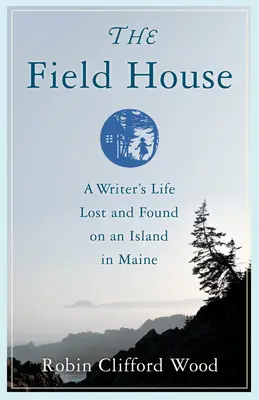 La casa sul campo: La vita di uno scrittore persa e ritrovata su un'isola del Maine - The Field House: A Writer's Life Lost and Found on an Island in Maine