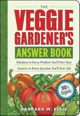 Il libro delle risposte del giardiniere: Soluzioni a tutti i problemi che dovrete affrontare; risposte a tutte le domande che vorrete porre. - The Veggie Gardener's Answer Book: Solutions to Every Problem You'll Ever Face; Answers to Every Question You'll Ever Ask