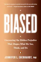 Biased: Alla scoperta dei pregiudizi nascosti che modellano ciò che vediamo, pensiamo e facciamo - Biased: Uncovering the Hidden Prejudice That Shapes What We See, Think, and Do