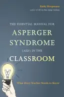 Il manuale essenziale per la sindrome di Asperger (Asd) in classe: Quello che ogni insegnante deve sapere - The Essential Manual for Asperger Syndrome (Asd) in the Classroom: What Every Teacher Needs to Know