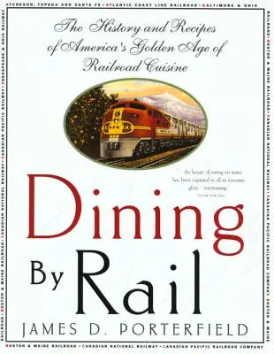 Cenare su rotaia: storia e ricette dell'epoca d'oro della cucina ferroviaria americana - Dining by Rail: The History and Recipes of America's Golden Age of Railroad Cuisine