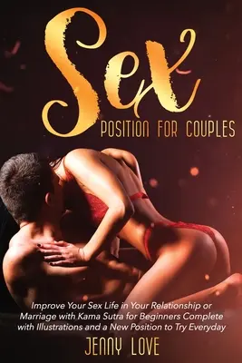 Posizioni sessuali per coppie: Migliora la tua vita sessuale nella tua relazione o nel tuo matrimonio con il Kama Sutra per principianti, completo di illustrazioni e di un manuale di istruzioni. - Sex Positions for Couples: Improve Your Sex Life in Your Relationship or Marriage with Kama Sutra for Beginners Complete with Illustrations and a