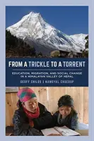 Da un rivolo a un torrente: Istruzione, migrazione e cambiamento sociale in una valle himalayana del Nepal - From a Trickle to a Torrent: Education, Migration, and Social Change in a Himalayan Valley of Nepal