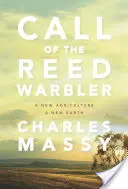 Il richiamo del canneto: Una nuova agricoltura, una nuova terra - Call of the Reed Warbler: A New Agriculture, a New Earth