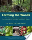 Coltivare il bosco: Un approccio integrato alla permacultura per coltivare cibo e medicinali nelle foreste temperate - Farming the Woods: An Integrated Permaculture Approach to Growing Food and Medicinals in Temperate Forests